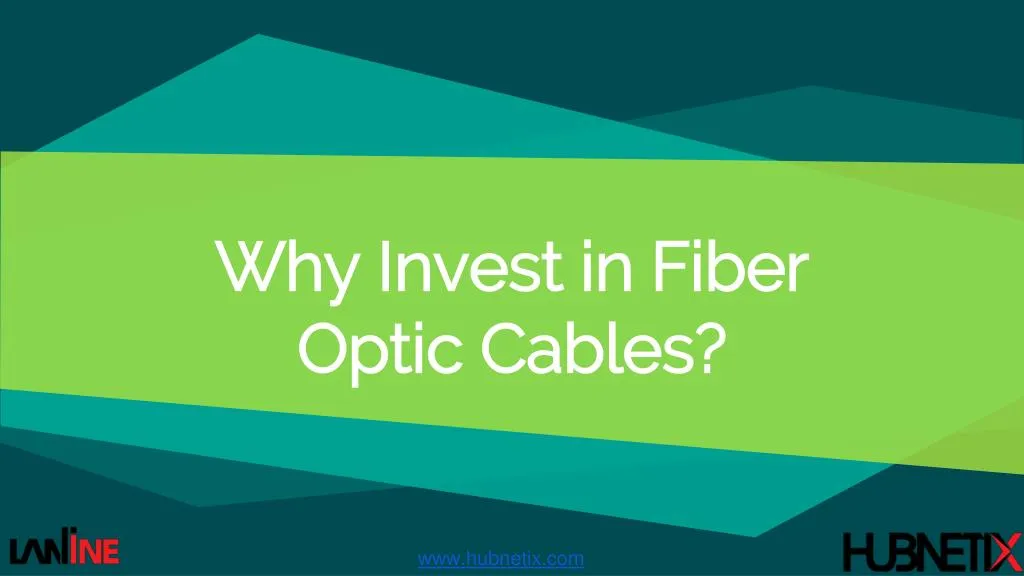 why invest in fiber optic cables