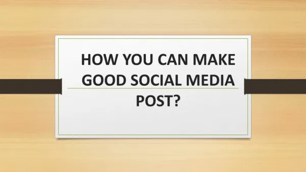 HOW YOU CAN MAKE GOOD SOCIAL MEDIA POST?