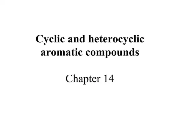 Cyclic and heterocyclic aromatic compounds Chapter 14