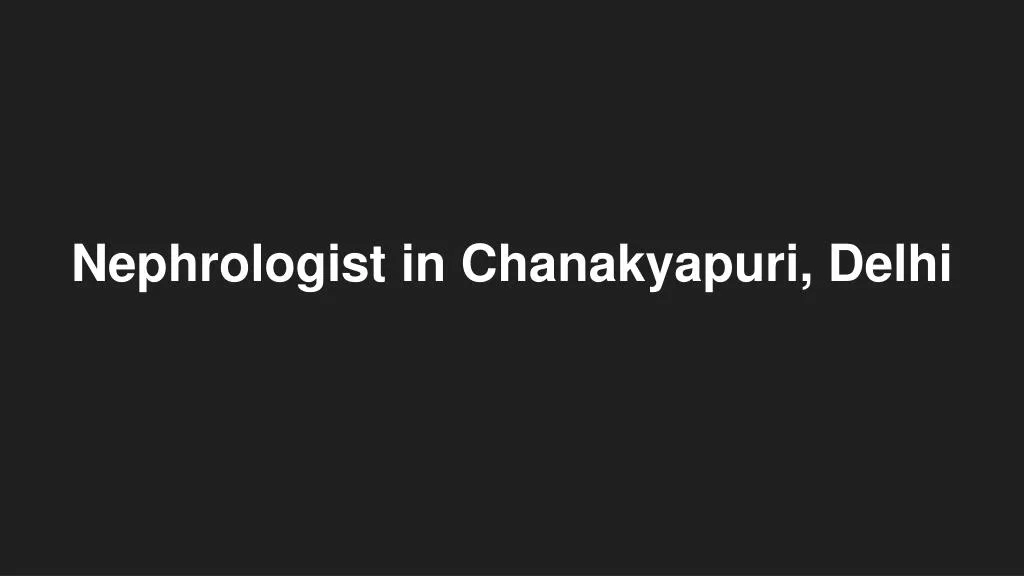nephrologist in chanakyapuri delhi
