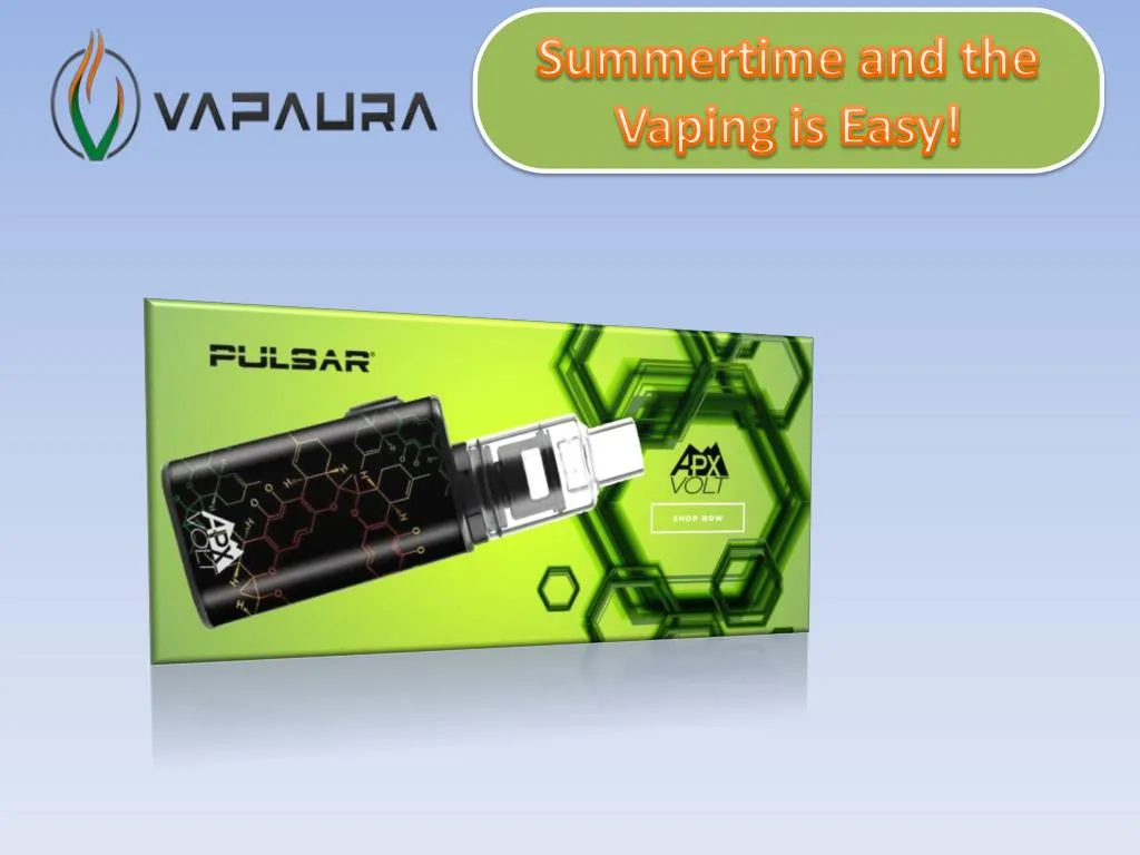 summertime and the vaping is easy
