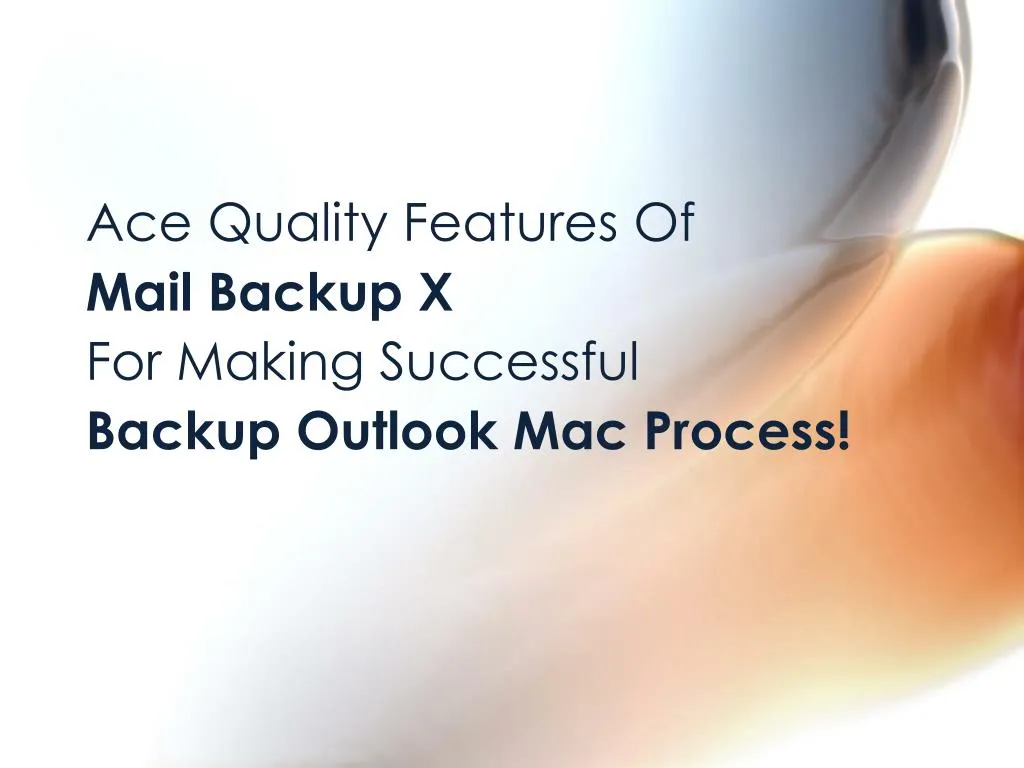 ace quality features of mail backup x for making successful backup outlook mac process