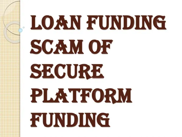 Fraudulent Scheme in the Financial Industry- Secure Platform Funding