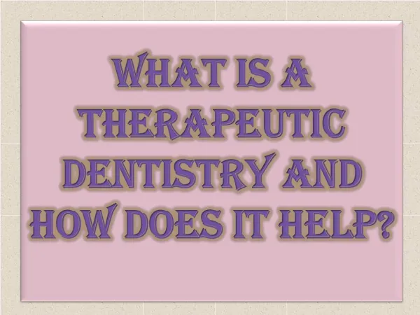 What Is A Therapeutic Dentistry And How does it Help?