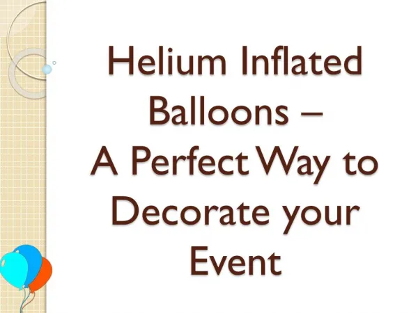Helium Inflated Balloons – A Perfect Way to Decorate Your Event