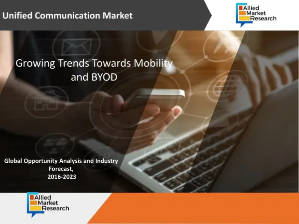 Unified Communication Market - Growing Trends towards Mobility and BYOD