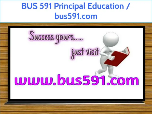 BUS 591 Principal Education / bus591.com