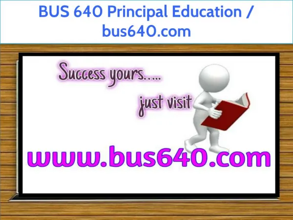 BUS 640 Principal Education / bus640.com