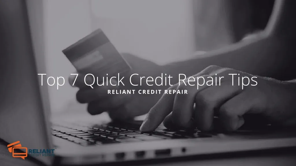 top 7 quick credit repair tips reliant credit
