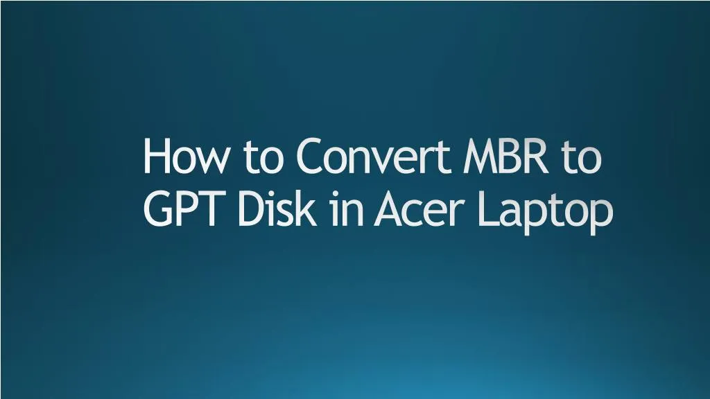 how to convert mbr to gpt disk in acer laptop