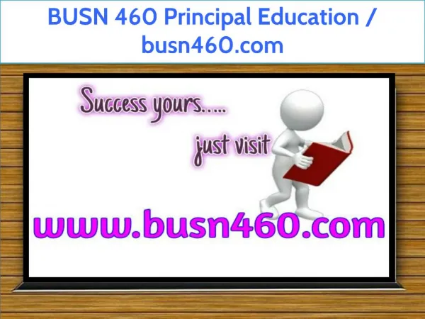 BUSN 460 Principal Education / busn460.com