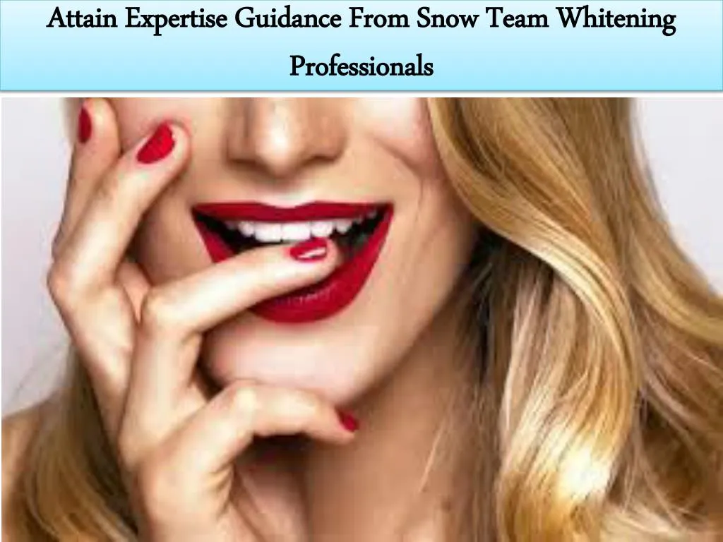 attain expertise guidance from snow team whitening professionals