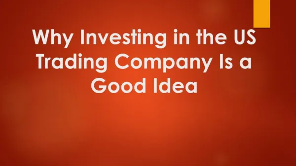 US Trading Company - Why Investing In It Is a Good Idea