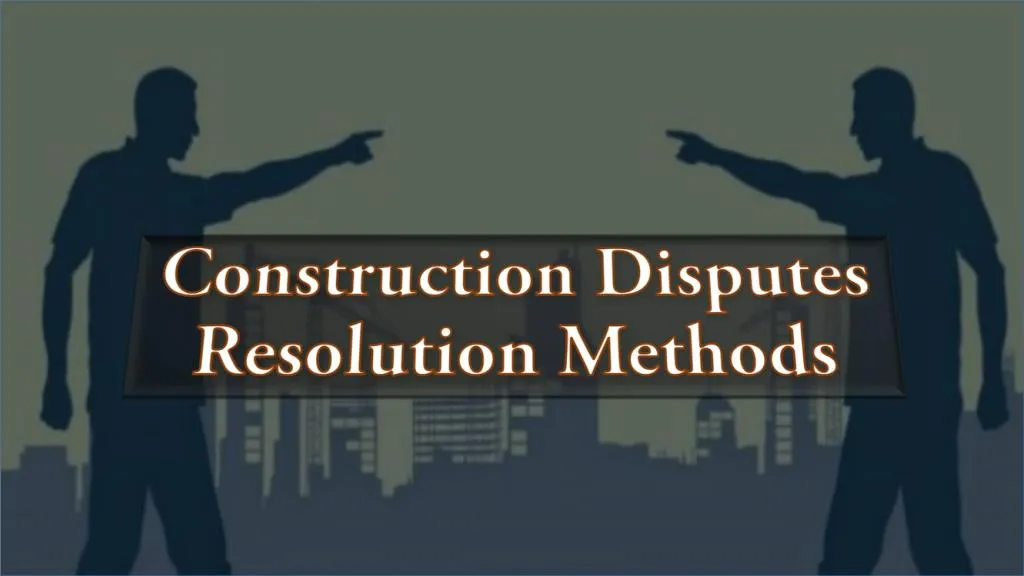 construction disputes resolution methods