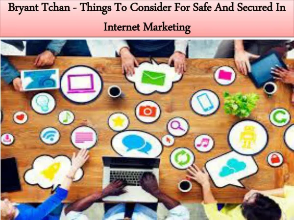 Bryant Tchan - Things To Consider For Safe And Secured In Internet Marketing
