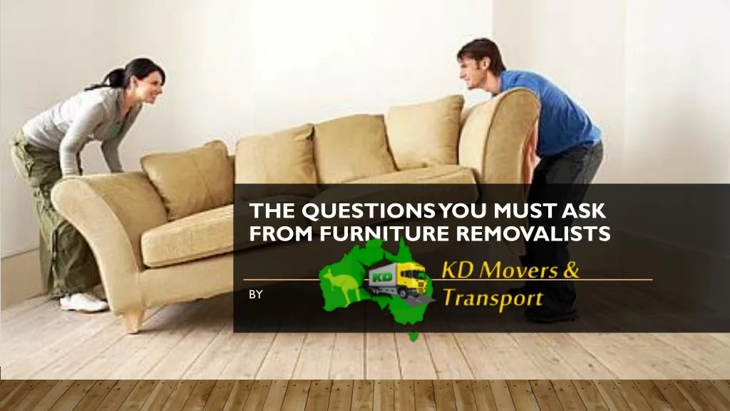 the questions you must ask from furniture removalists