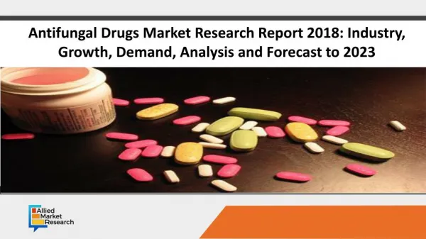 Antifungal Drugs Market Research Report 2018: Industry, Growth, Demand, Analysis and Forecast to 2023