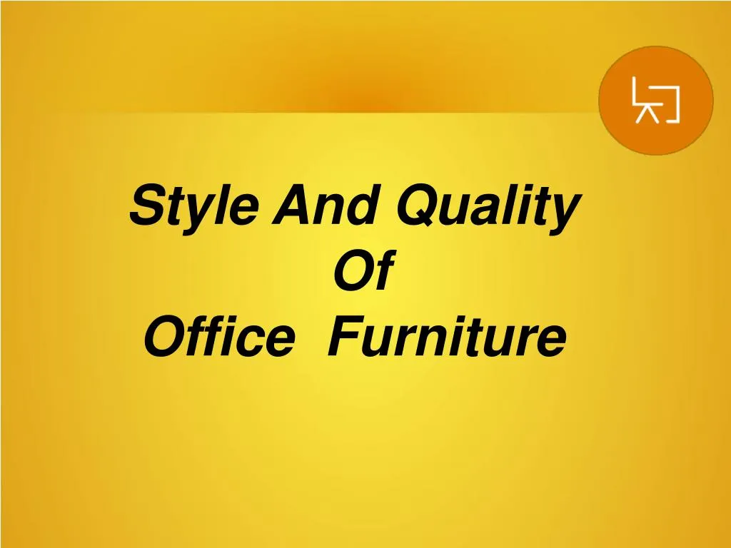 style and quality of office furniture