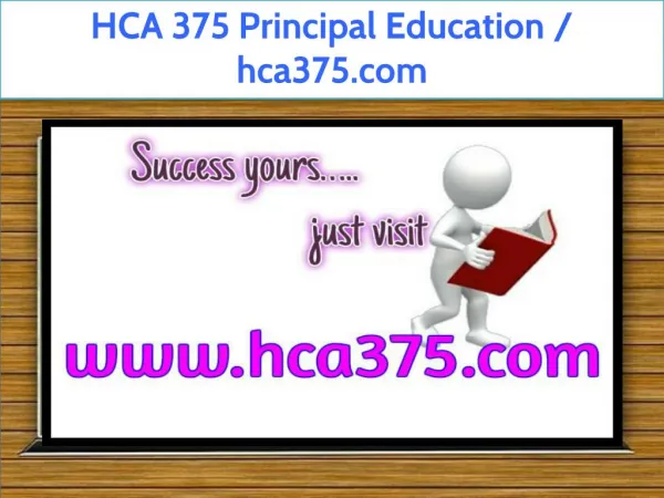 HCA 375 Principal Education / hca375.com