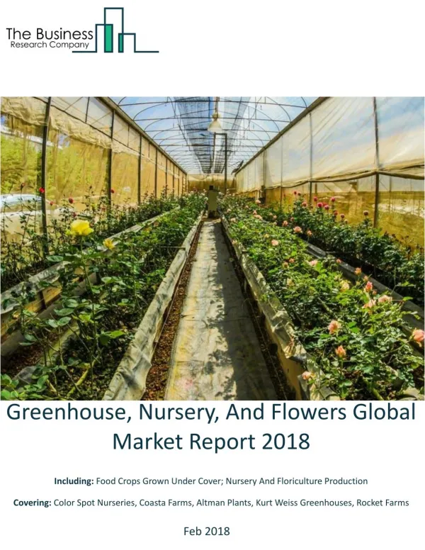 Greenhouse, Nursery, And Flowers Global Market Report 2018