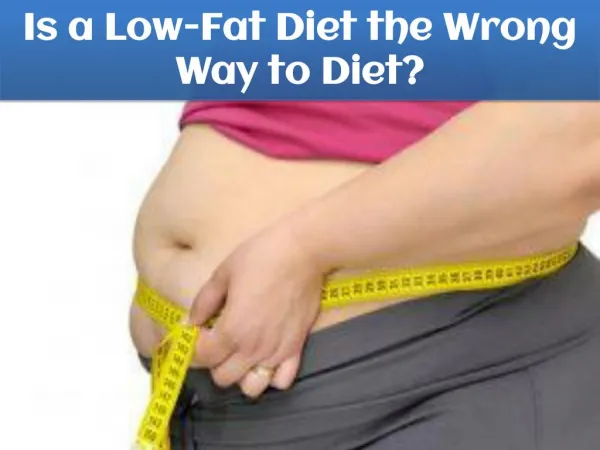 Is a Low-Fat Diet the Wrong Way to Diet?