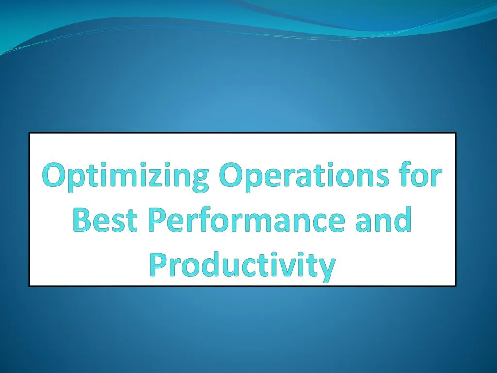 optimizing operations for best performance and productivity