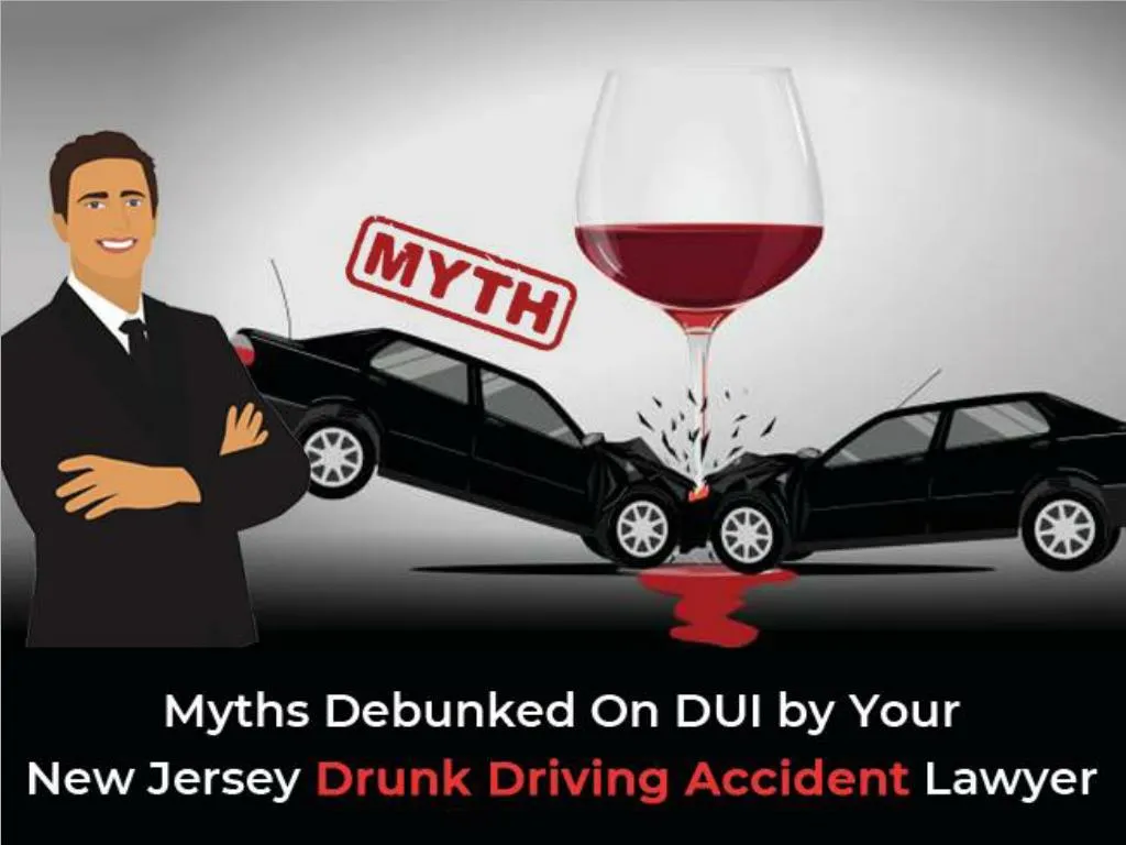 myths debunked on dui by your new jersey drunk driving accident lawyer