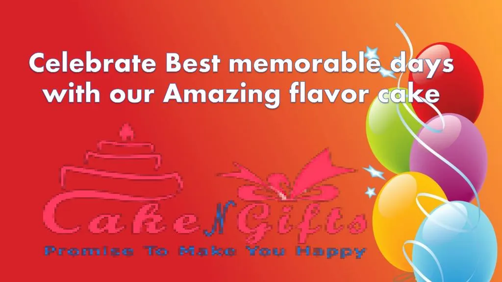 celebrate best memorable days with our amazing flavor cake