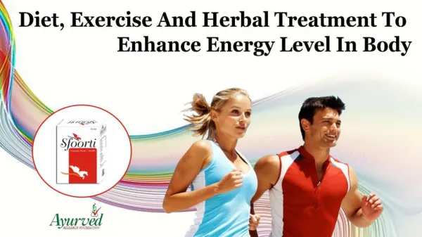 Diet, Exercise and Herbal Treatment to Enhance Energy Level in Body