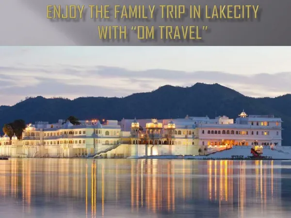 Enjoy the Family Trip in Lakecity with â€œOM Travelâ€