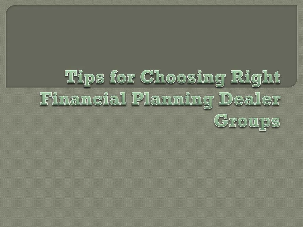 tips for choosing right financial planning dealer groups