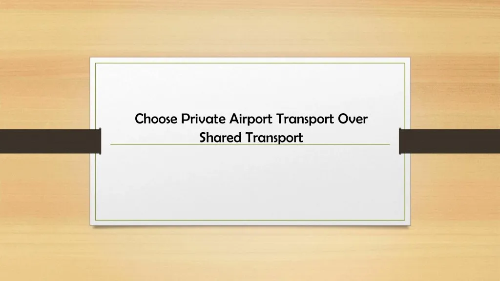 choose private airport transport over shared