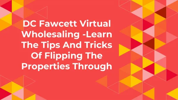 DC Fawcett Virtual Wholesaling -Learn The Tips And Tricks Of Flipping The Properties Through