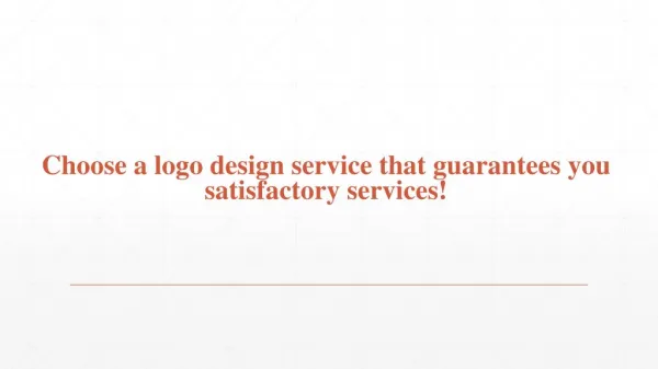 Choose a logo design service that guarantees you satisfactory services!