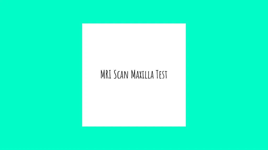 mri scan maxilla test