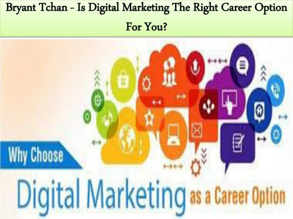 Bryant Tchan - Is Digital Marketing The Right Career Option For You?