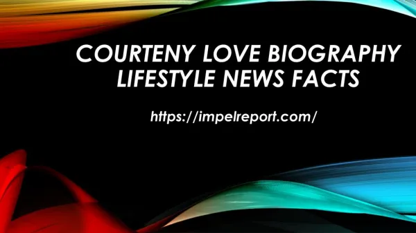 Courteny Love Biography Lifestyle News Facts Impelreport