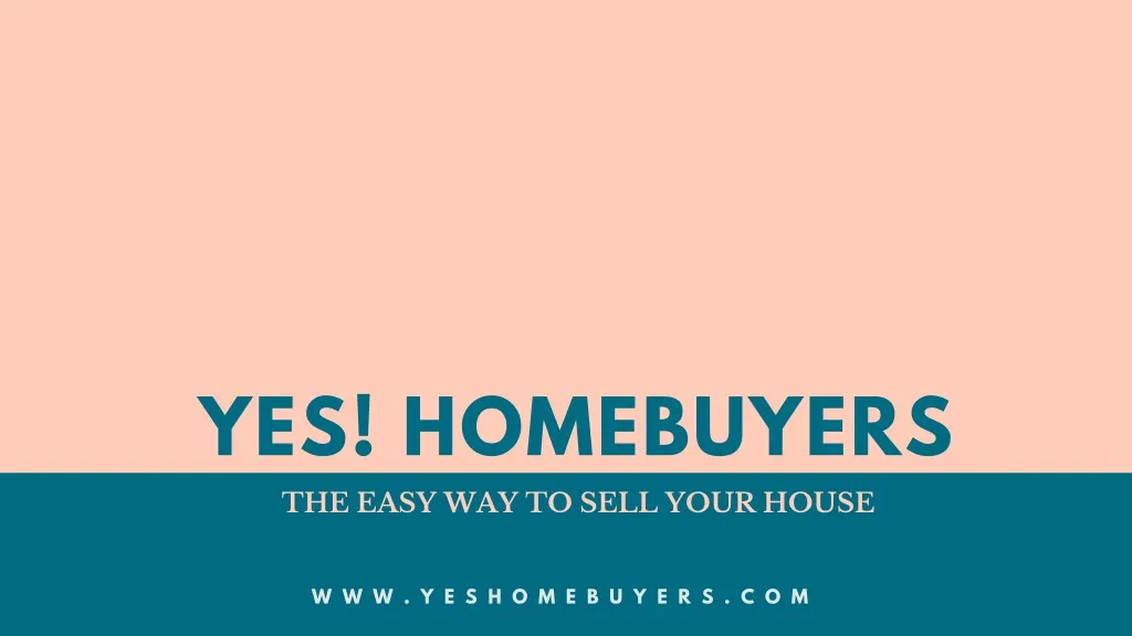 yes homebuyers the easy way to sell your house