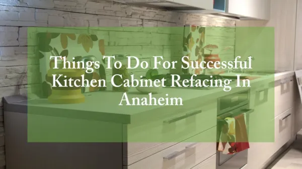 Things To Do For Successful Kitchen Cabinet Refacing In Anaheim