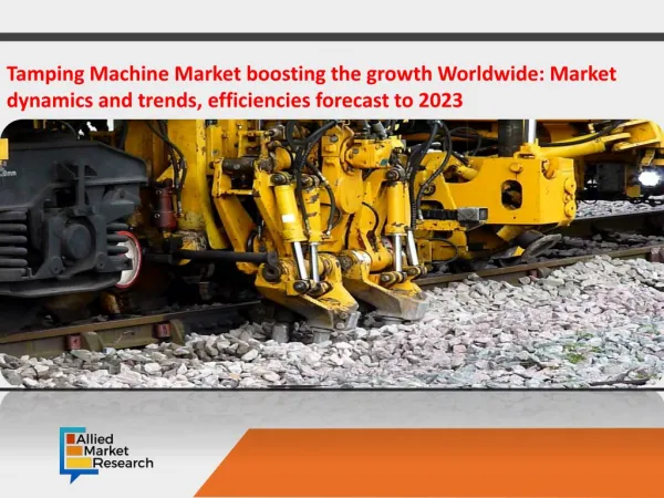 Tamping Machine Market boosting the growth Worldwide: Market dynamics and trends, efficiencies forecast to 2023