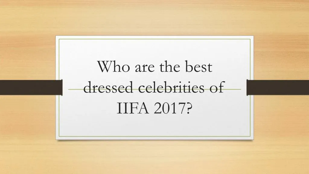 who are the best dressed celebrities of iifa 2017