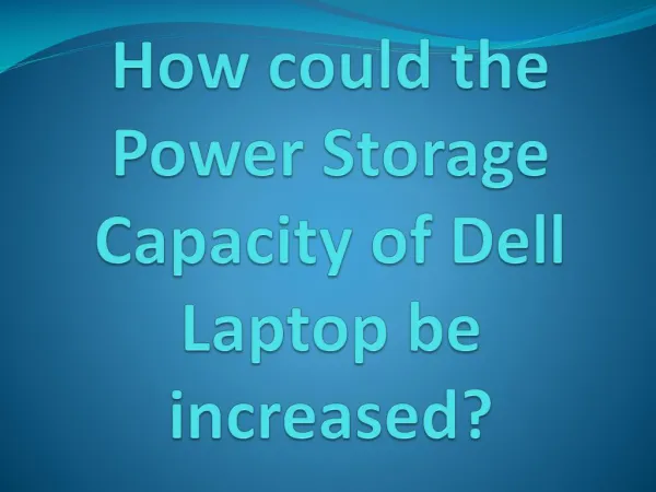 How could the Power Storage Capacity of Dell Laptop be increased?