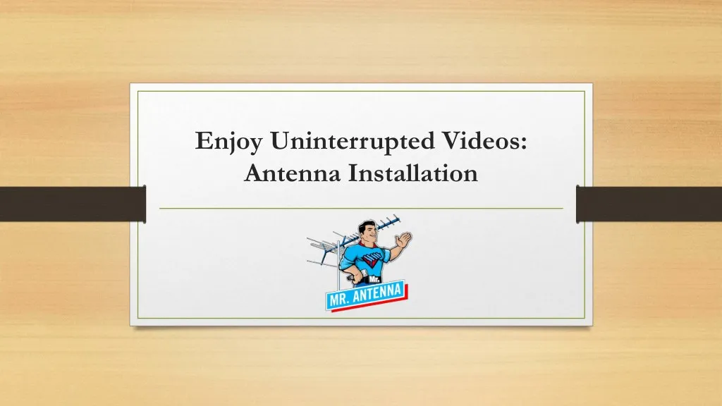 enjoy uninterrupted videos antenna installation