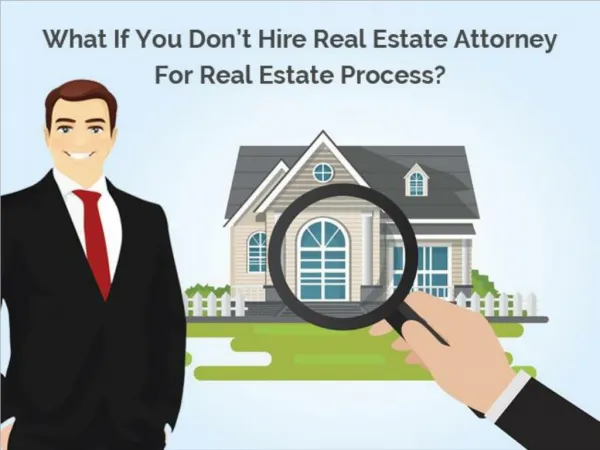 What If You Don’t Hire Real Estate Attorney For Real Estate Process?
