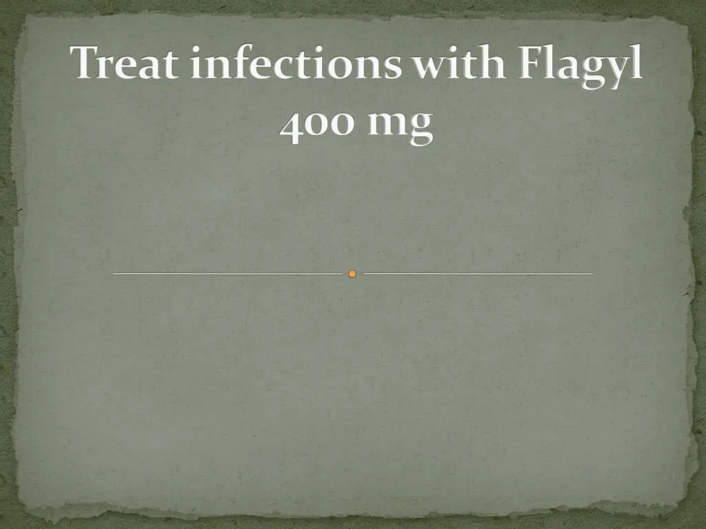 treat infections with flagyl 400 mg