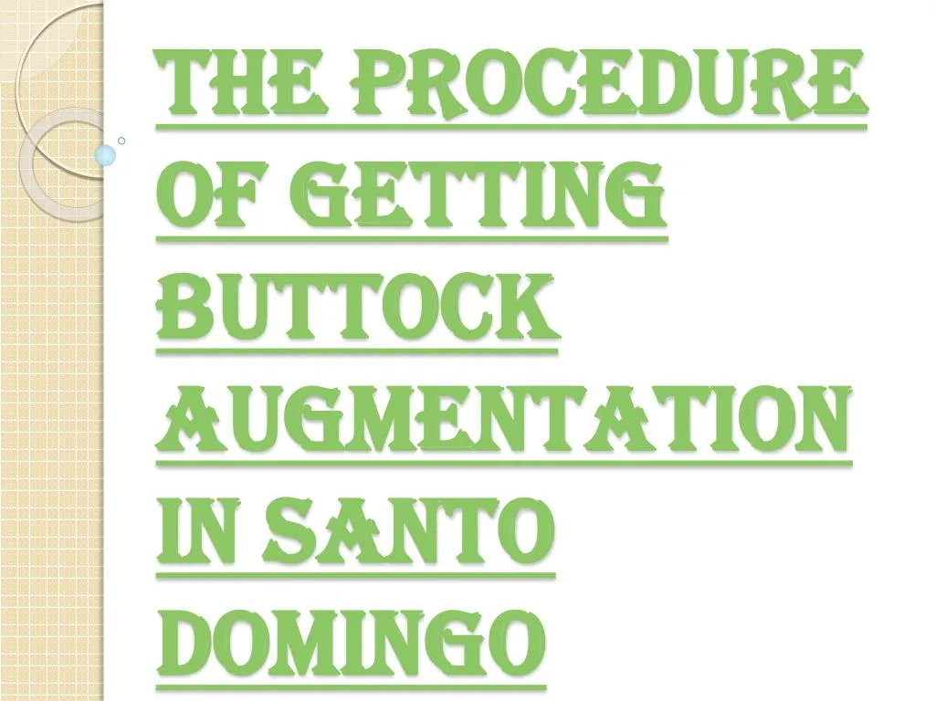 the procedure of getting buttock augmentation in santo domingo