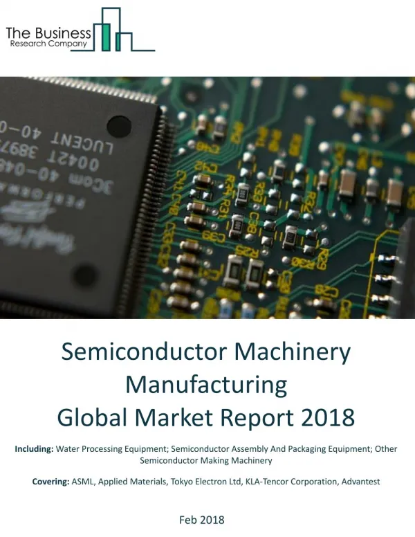 Semiconductor Machinery Manufacturing Global Market Report 2018