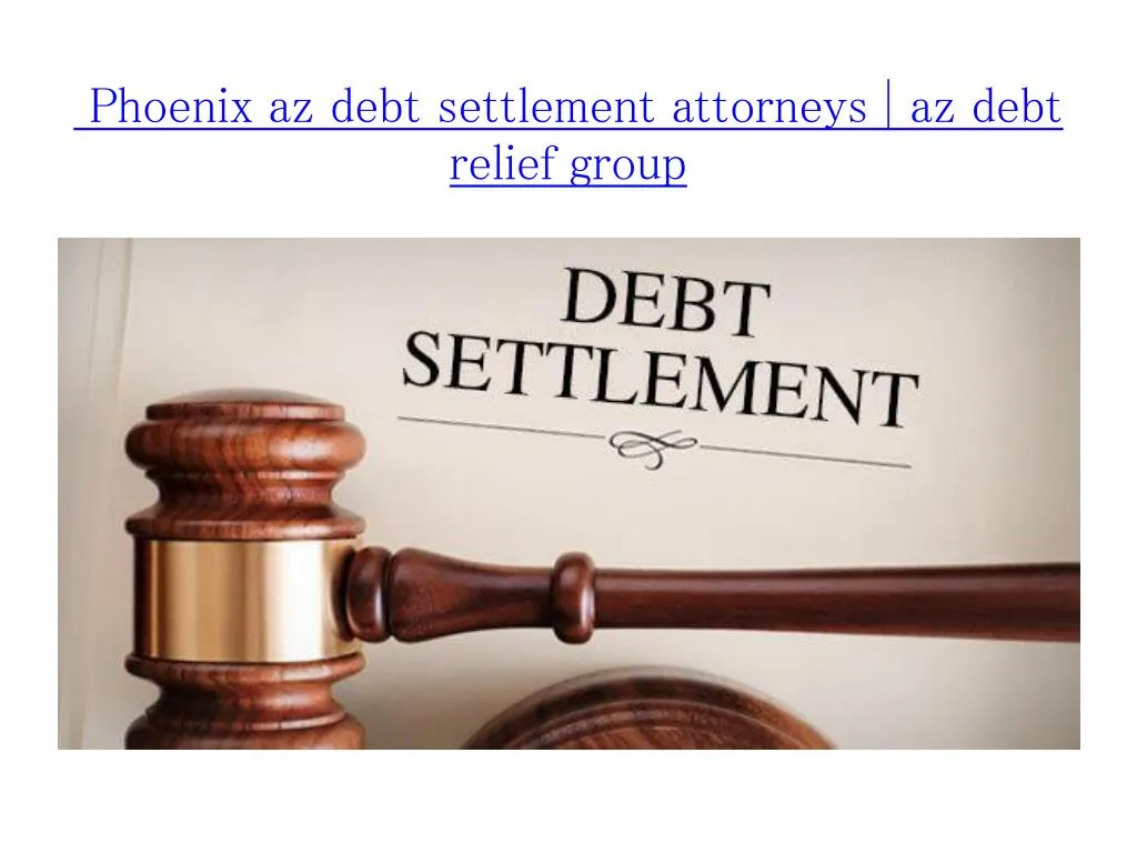 phoenix az debt settlement attorneys az debt relief group