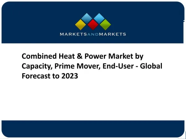 Combined Heat & Power Market by Capacity, Prime Mover, End-User - Global Forecast to 2023
