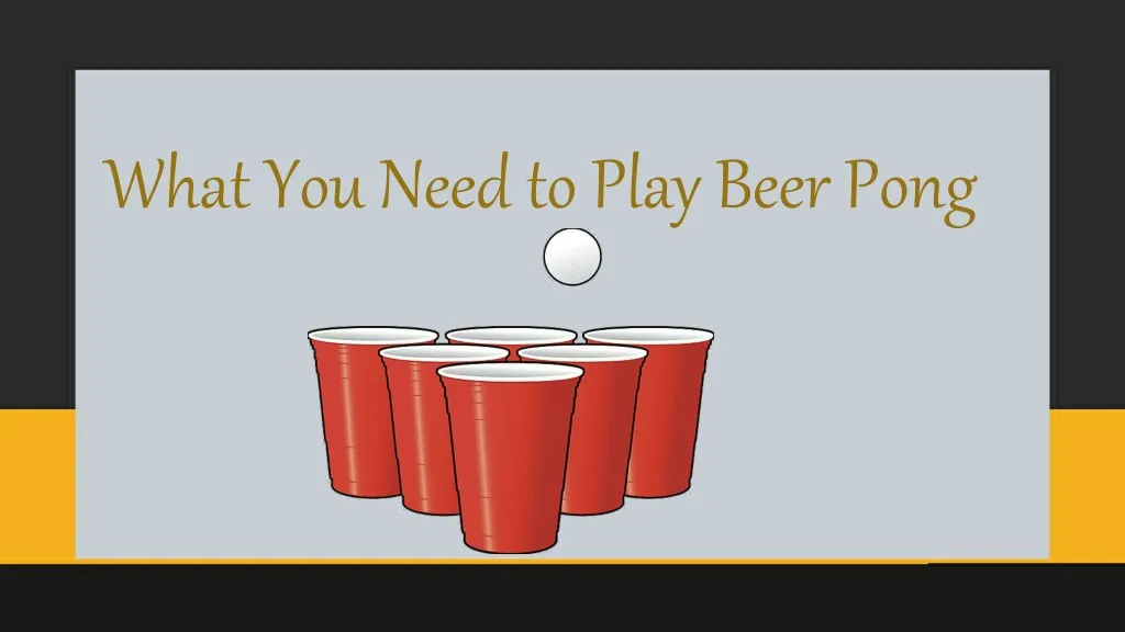 whatyouneedtoplaybeerpong